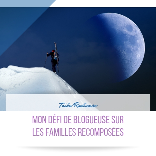 mon défi de blogueuse sur les familles recomposées