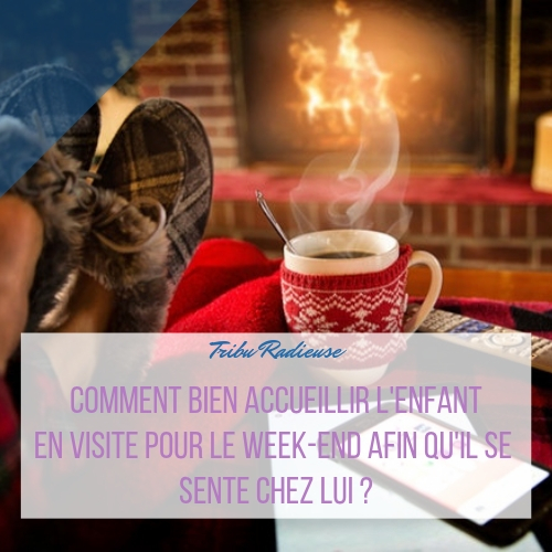 Comment bien accueillir l'enfant en visite pour le week-end afin qu'il se sente chez lui