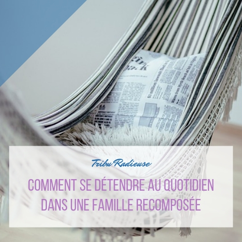 comment se détendre au quotidien dans une famille recomposée