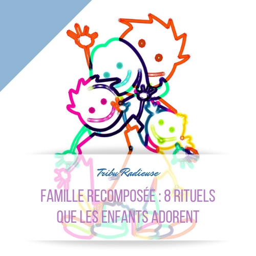 famille recomposée 8 rituels que les enfants adorent