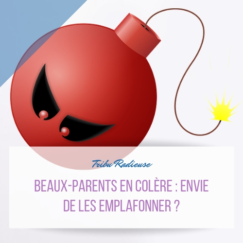 beaux-parents en colère envie de les emplafonner