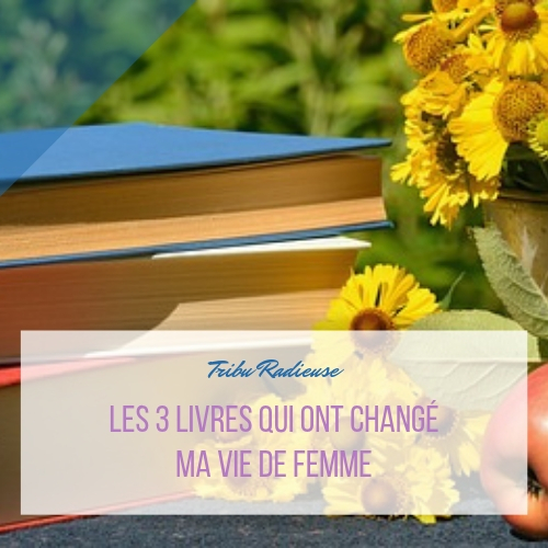 les 3 livres qui ont changé ma vie de femme