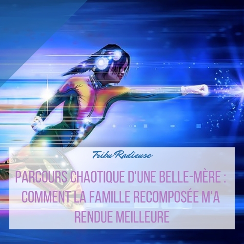 parcours chaotique d'une belle-mère comment la famille recomposée m'a rendue meilleure