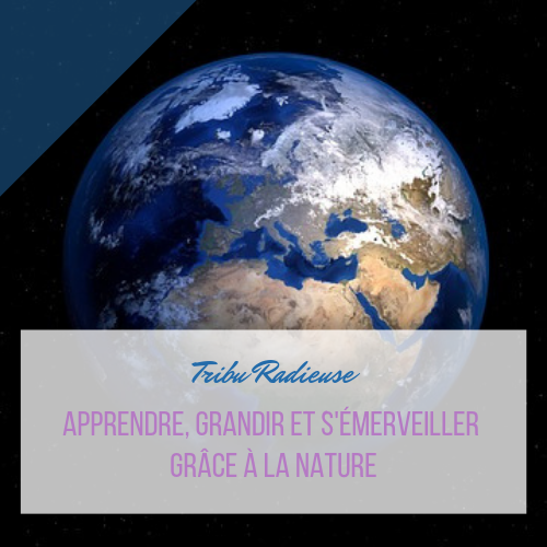 Apprendre Grandir Et S Emerveiller Grace A La Nature Tribu Radieuse