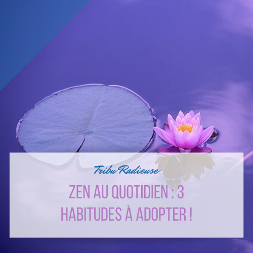 3 habitudes pour être zen chaque jour